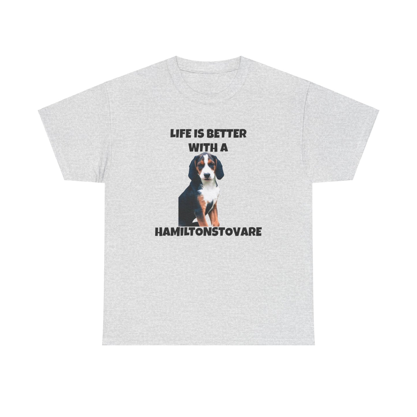 Hamiltonstovare, Hamiltonstovare Dog, Life is Better with a Hamiltonstovare, Unisex Heavy Cotton Tee