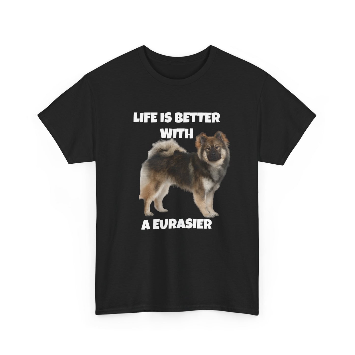 Eurasier, Eurasier Dog, Life is Better with a Eurasier, Dark Unisex Heavy Cotton Tee