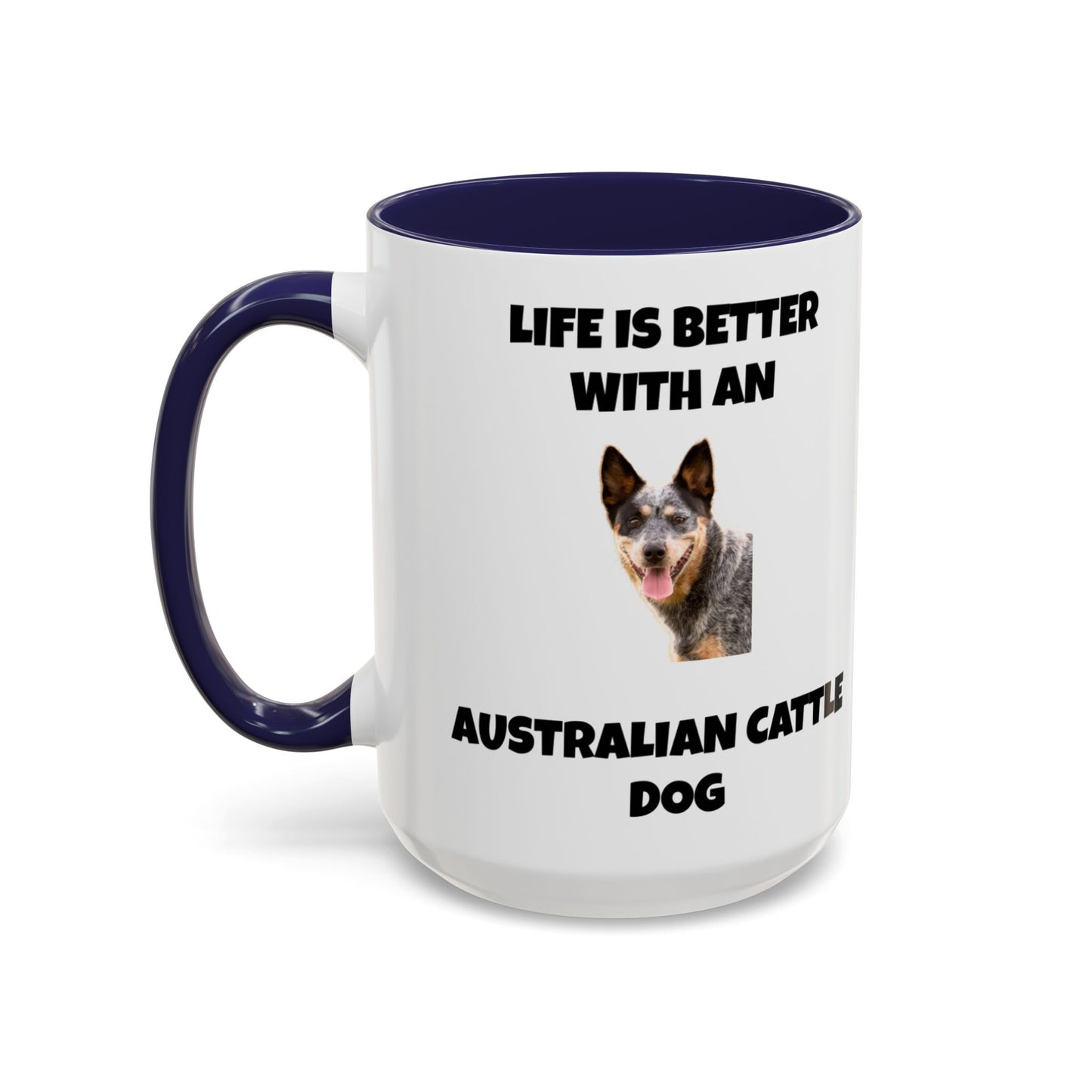 Australian Cattle Dog, Life is Better with an Australian Cattle Dog, Cattle Dog, Blue Tick Heeler, Accent Coffee Mug (11, 15oz)