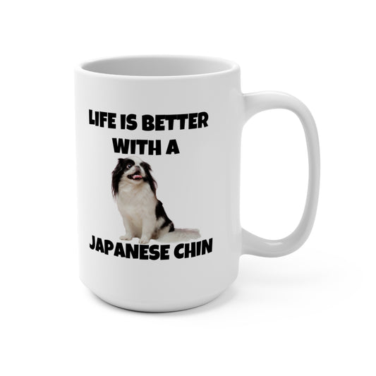 Japanese Chin, Japanese Chin Dog, Life is Better with a Japanese Chin, Mug 15oz