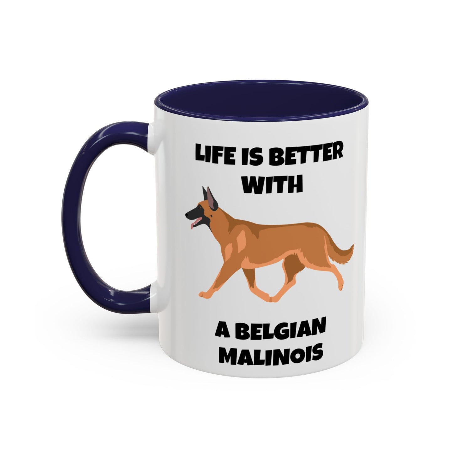 Belgian Malinois, Malinois, Belgian Malinois Dog, Life is Better With a Belgian Malinois, Accent Coffee Mug (11, 15oz)