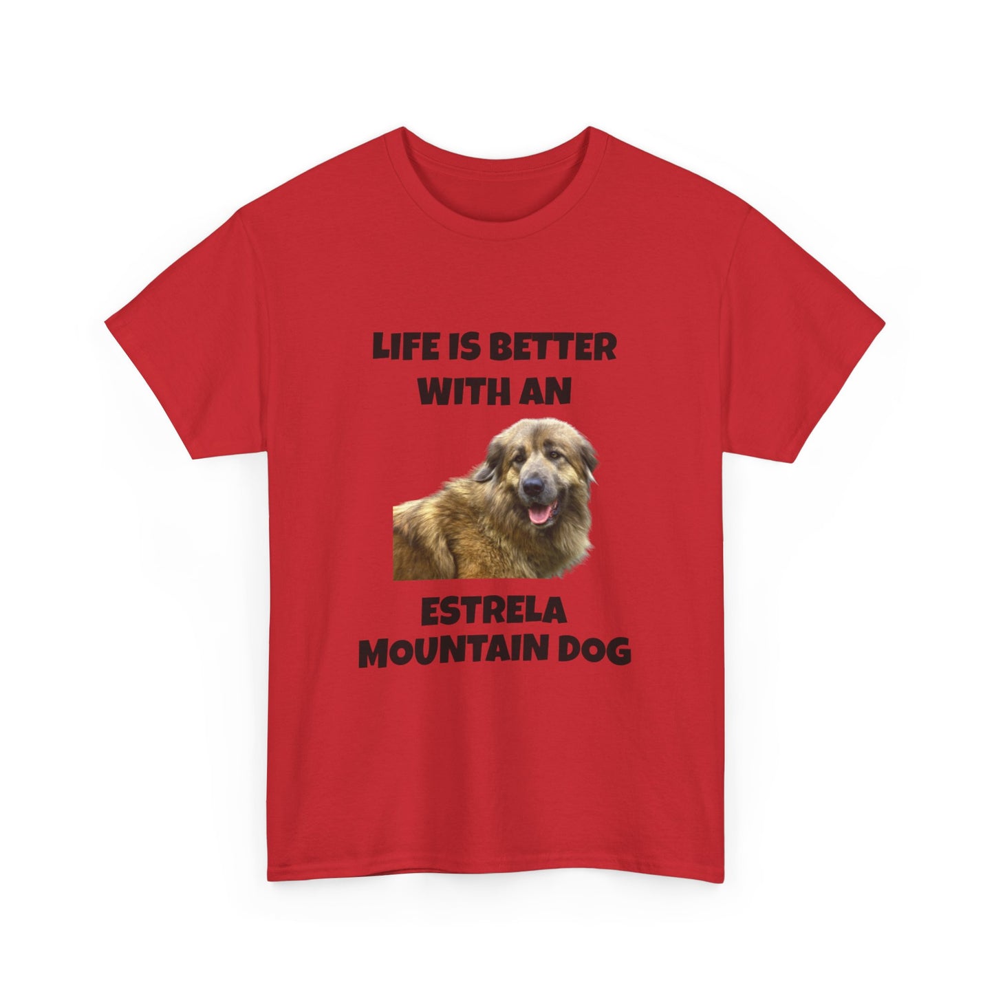 Estrela Mountain Dog, Life is Better with an Estrela Mountain Dog, Unisex Heavy Cotton Tee