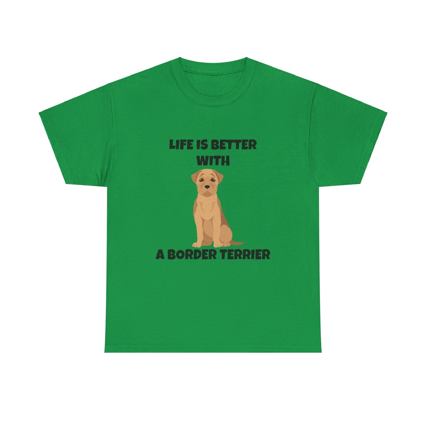 Border Terrier, Border Terrier Dog, Life is Better with a Border Terrier, Unisex Heavy Cotton Tee