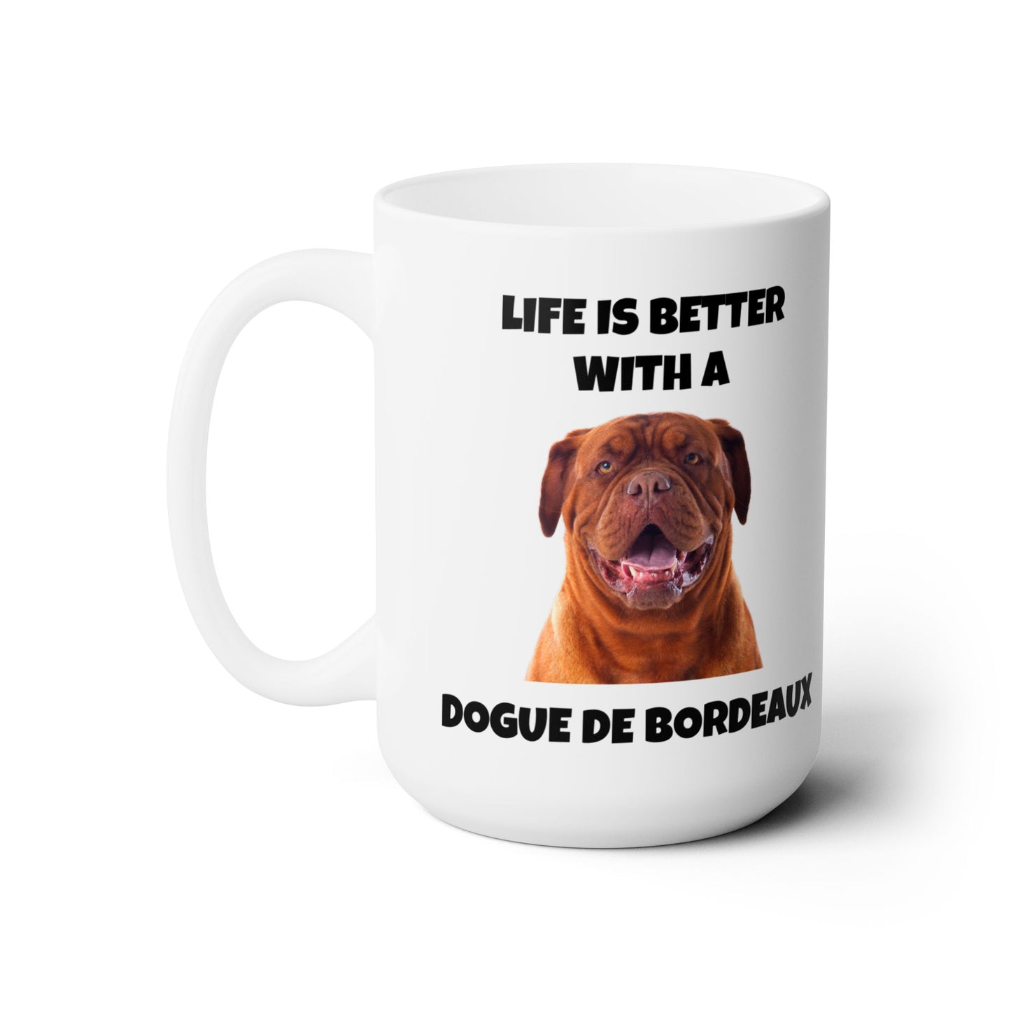 Dogue de Bordeaux Dog, Life is Better with a Dogue de Bordeaux, 15 oz Ceramic Mug