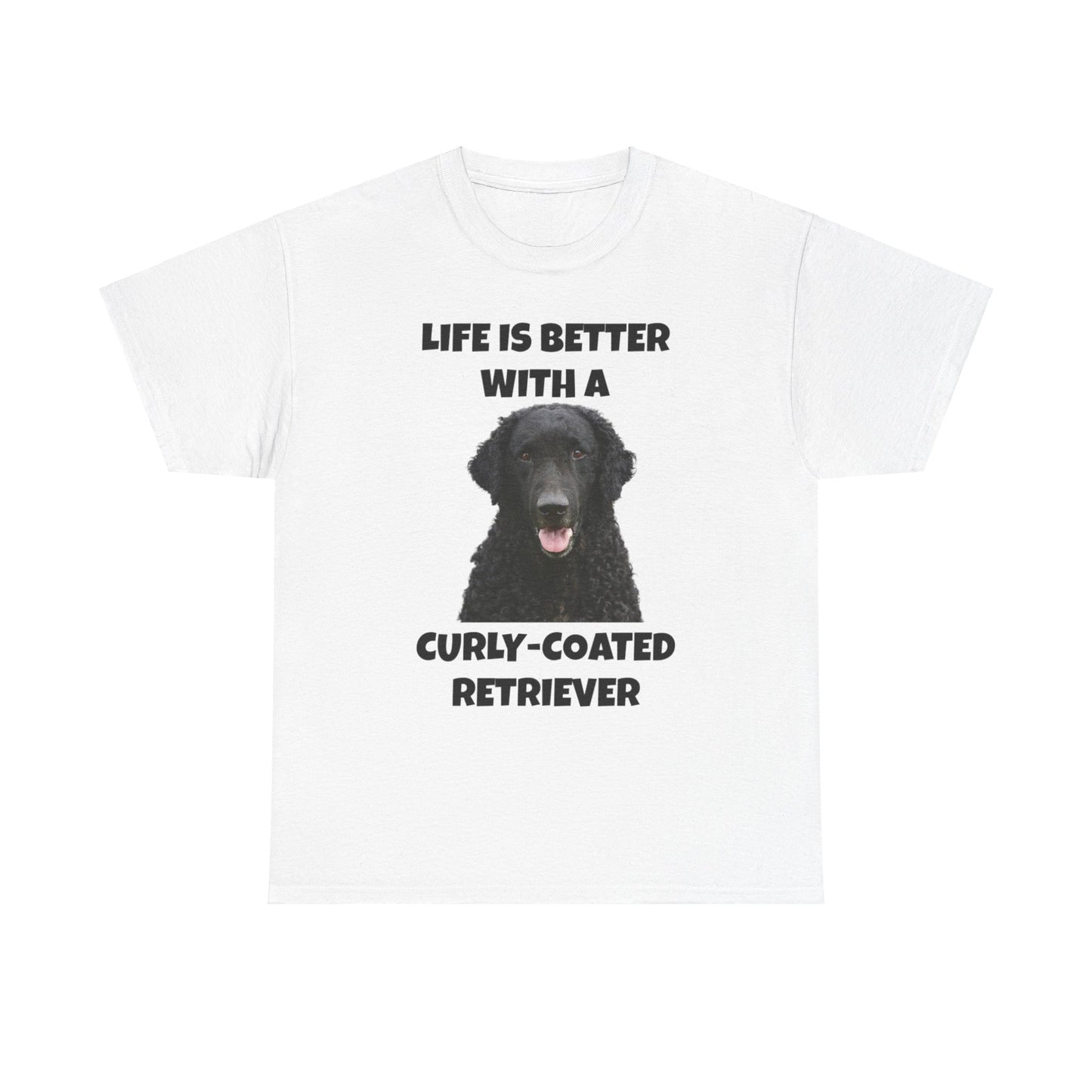 Curly Coated Retriever, Life is Better with a Curly-Coated Retriever, Unisex Heavy Cotton Tee