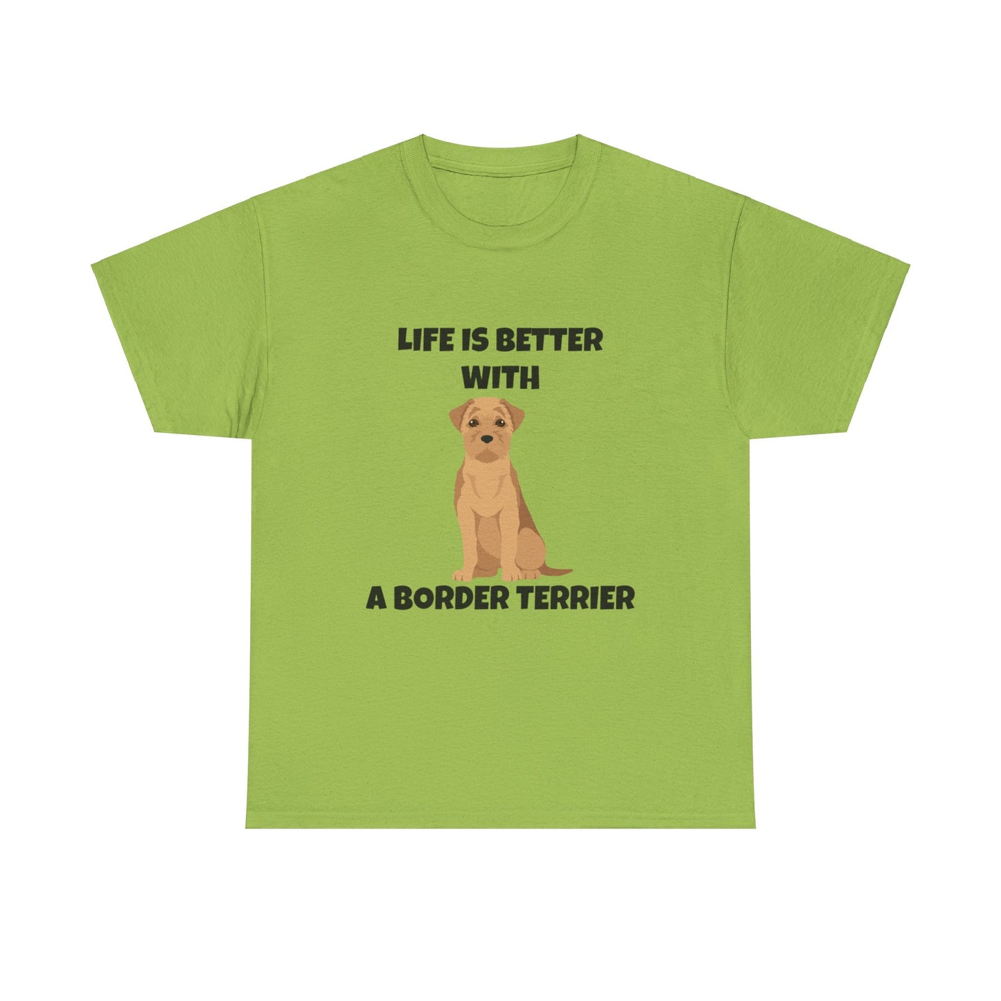 Border Terrier, Border Terrier Dog, Life is Better with a Border Terrier, Unisex Heavy Cotton Tee