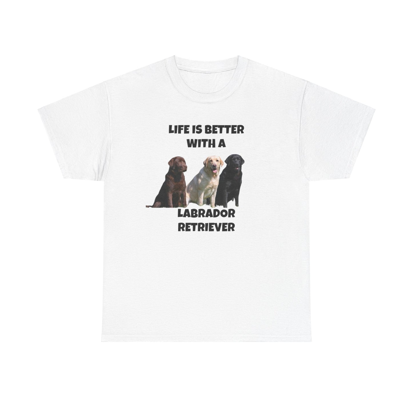 Labrador Retriever, Life is Better with a, Unisex Cotton Tee