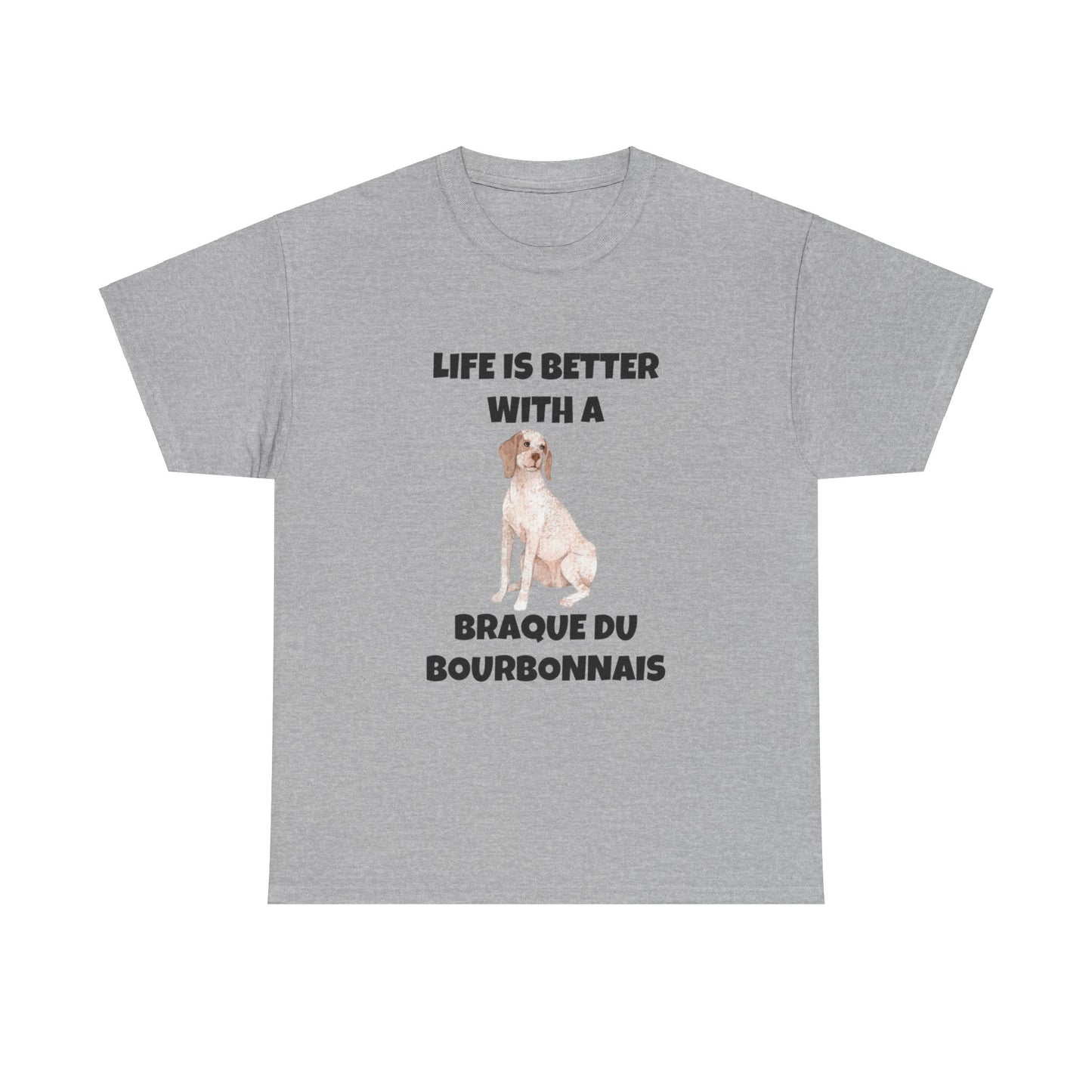 Braque du Bourbonnais, Braque du Bourbonnais Dog, Life is Better with a Braque du Bourbonnais, Unisex Heavy Cotton Tee