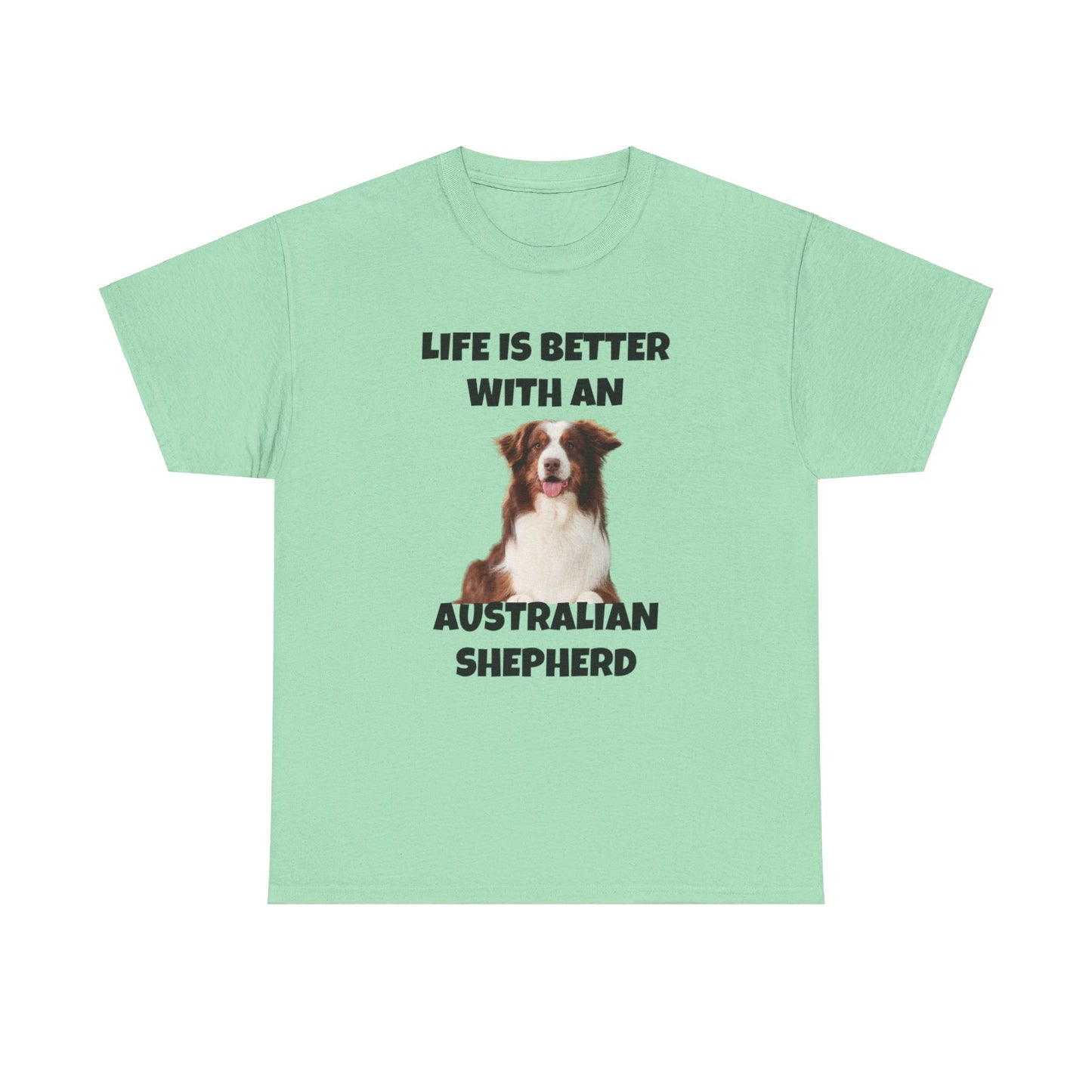 Australian Shepherd, Life is Better with an Australian Shepherd, Unisex Heavy Cotton Tee