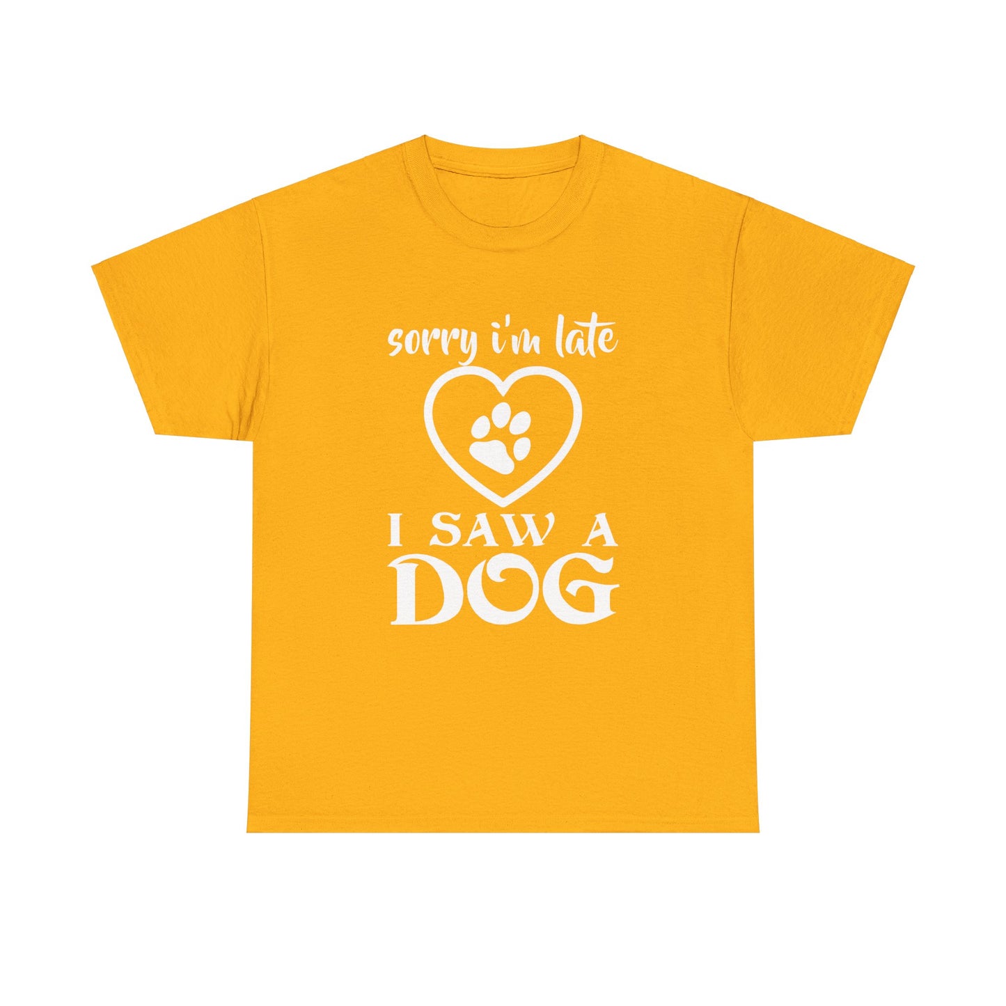 Sorry I'm Late, I Saw a Dog, Dog Lover, Unisex Heavy Cotton Tee