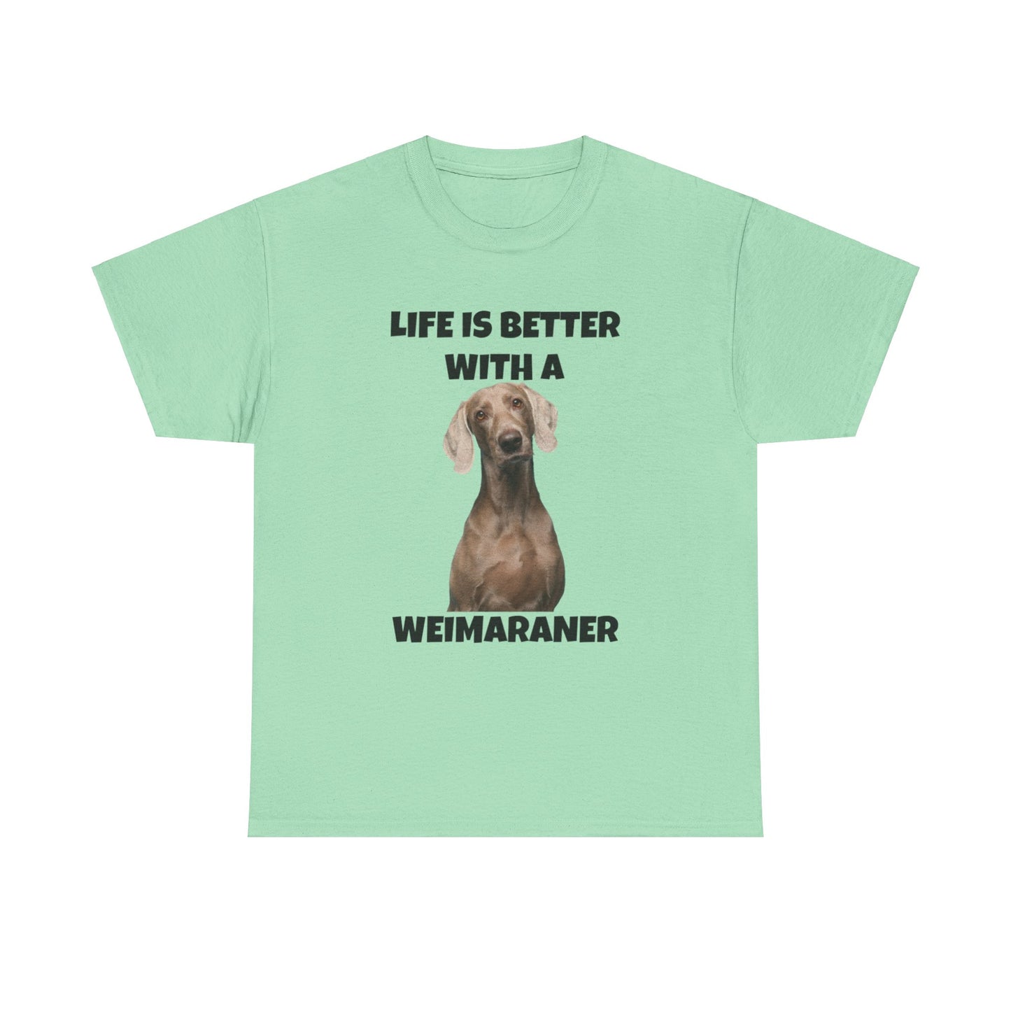 Weimaraner, Life is Better with a Weimaraner, Unisex Heavy Cotton Tee