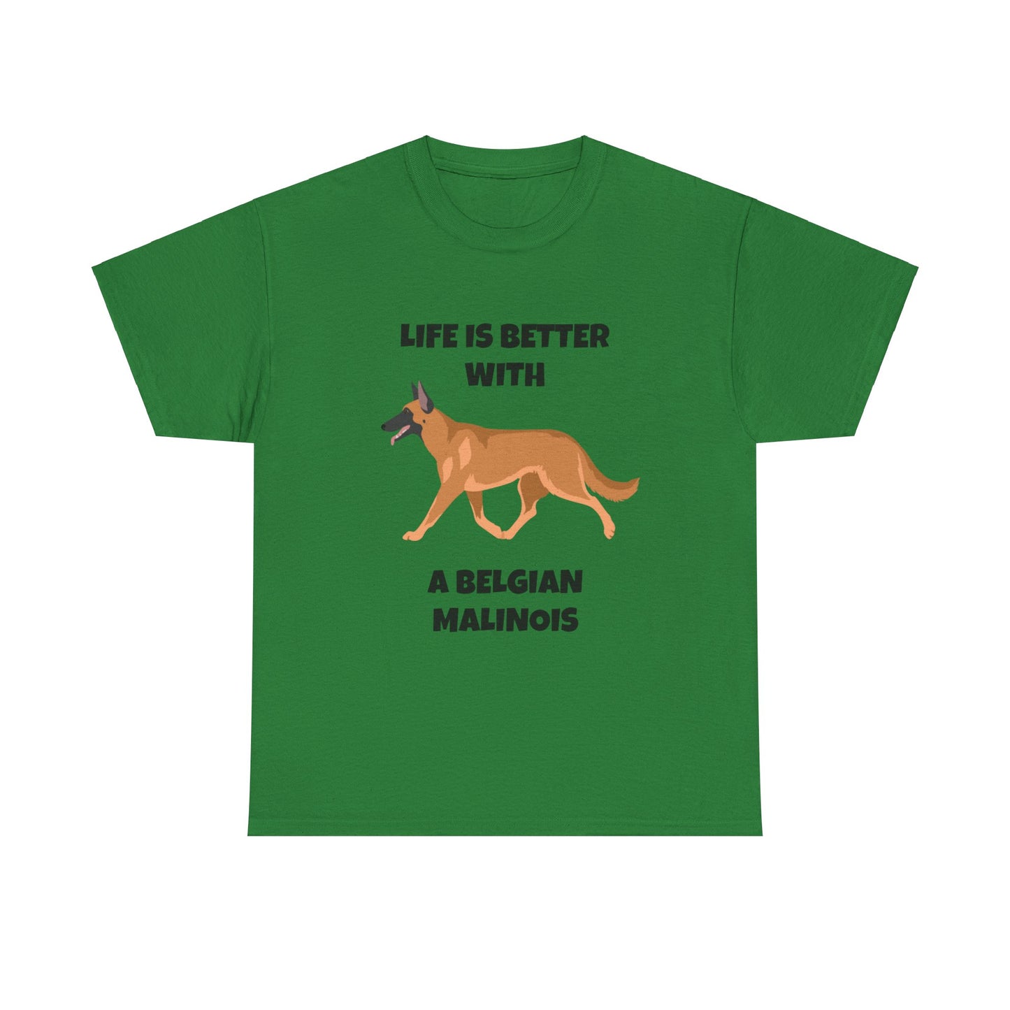 Belgian Malinois, Malinois, Belgian Malinois Dog, Life is Better With a Belgian Malinois, Unisex Heavy Cotton Tee