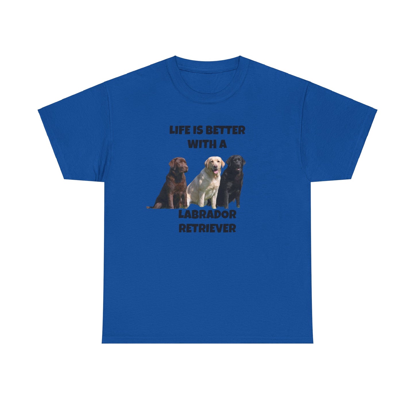 Labrador Retriever, Life is Better with a, Unisex Cotton Tee