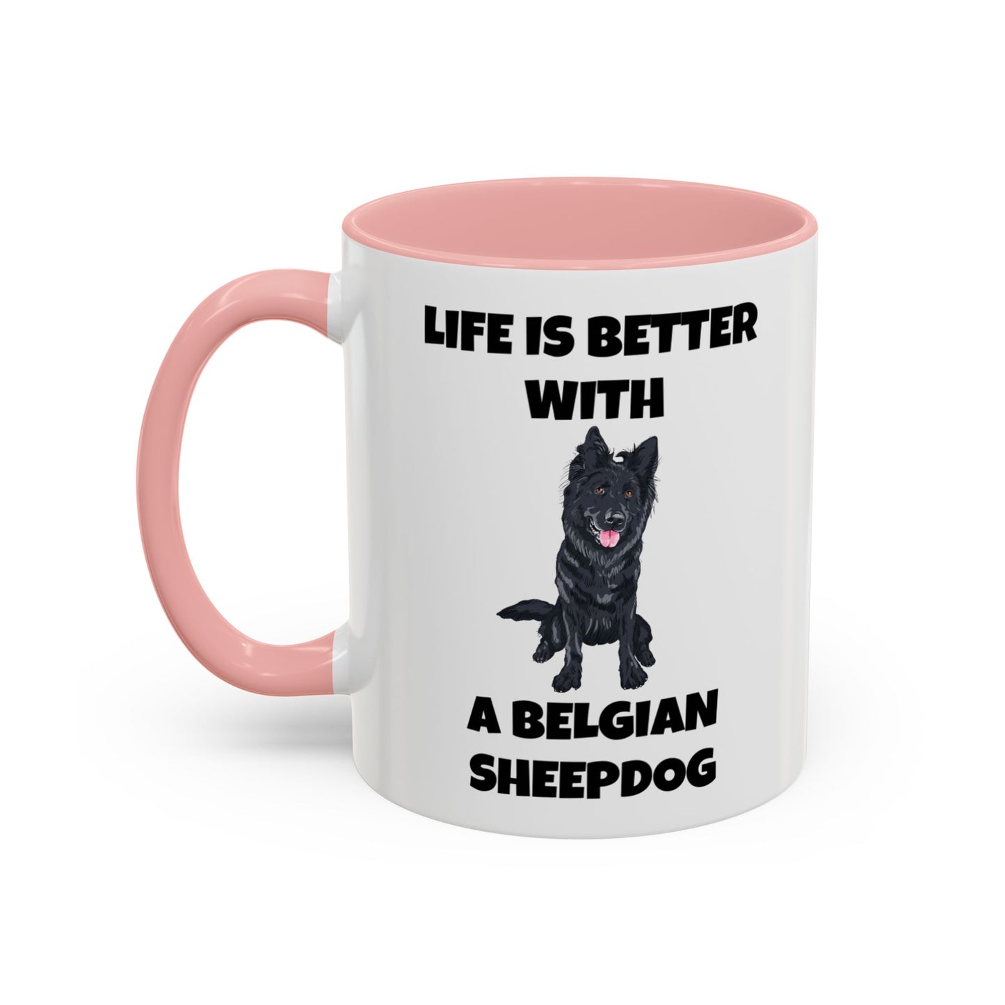 Belgian Sheepdog, Belgian Sheep Dog, Life is Better With A Belgian Sheepdog, Accent Coffee Mug (11, 15oz)