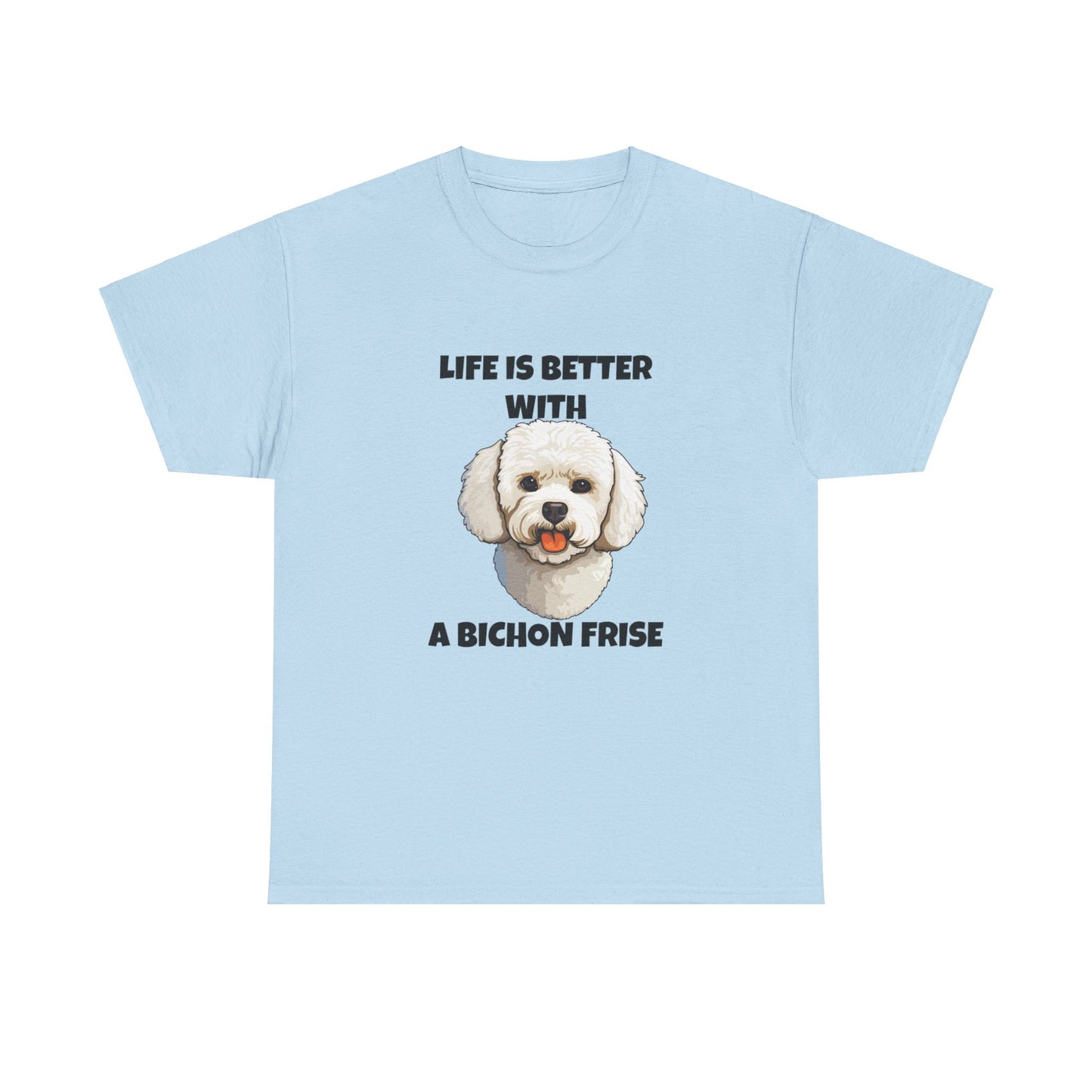 Bichon, Bichon Frise, Bichon Frise Dog, Life is Better with a Bichon Frise, Unisex Heavy Cotton Tee