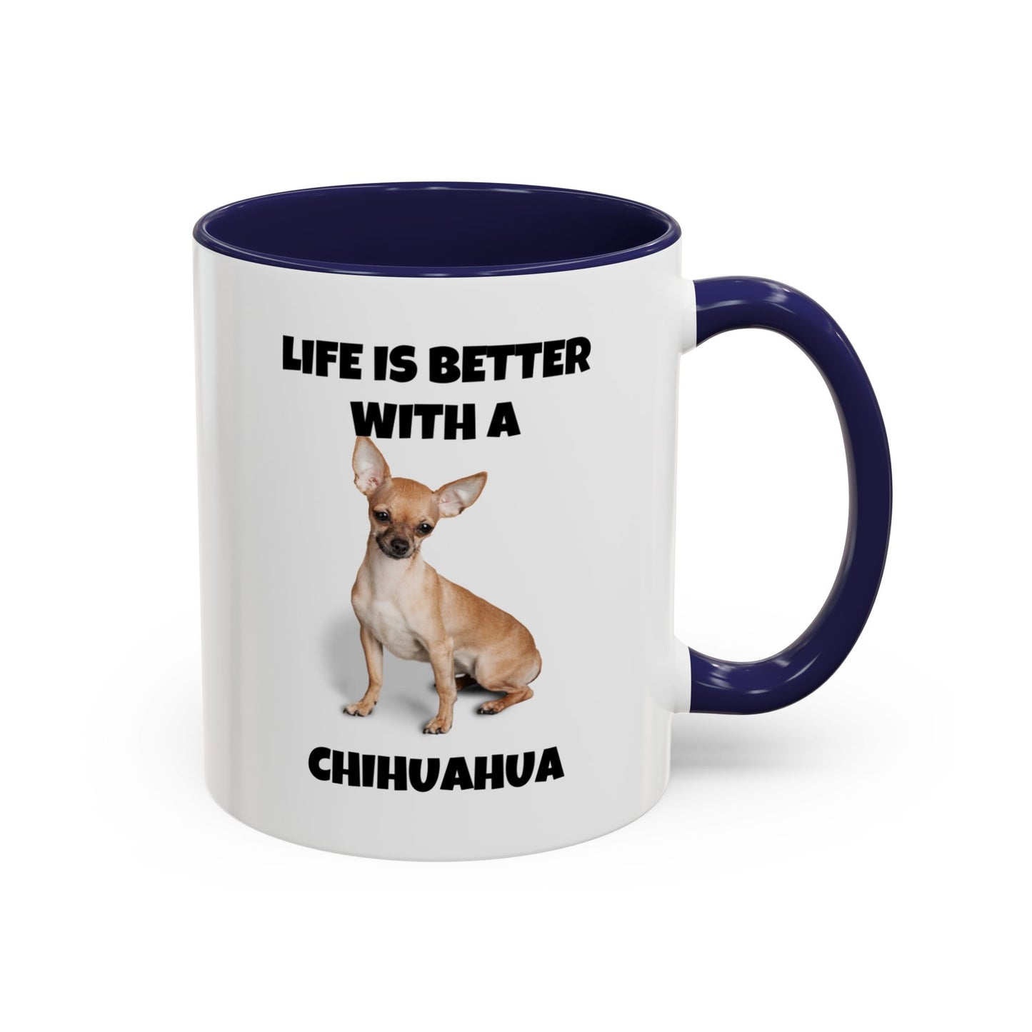 Chihuahua, Chihuahua Dog, Life is Better with a Chihuahua, Accent Coffee Mug (11, 15oz)