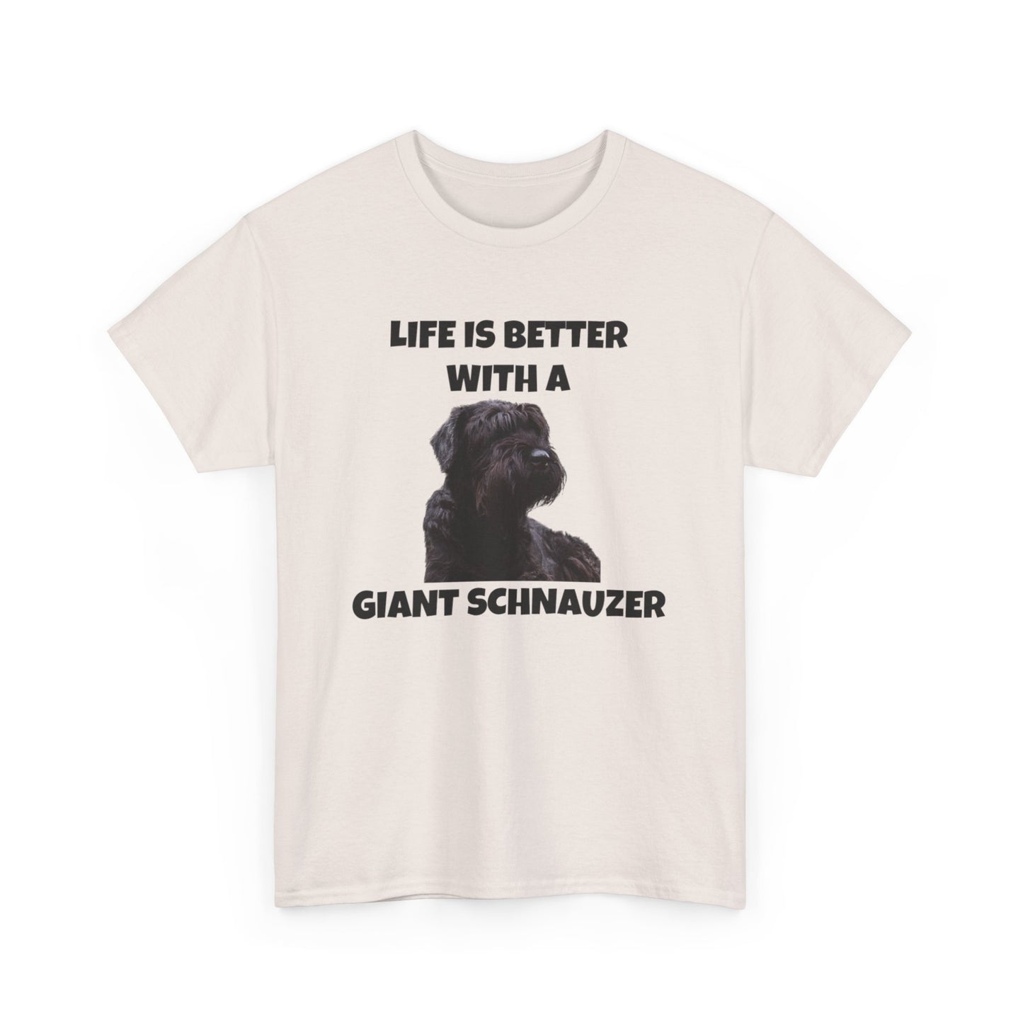 Giant Schnauzer, Giant Schnauzer Dog, Life is Better with a Giant Schnauzer, Unisex Heavy Cotton Tee