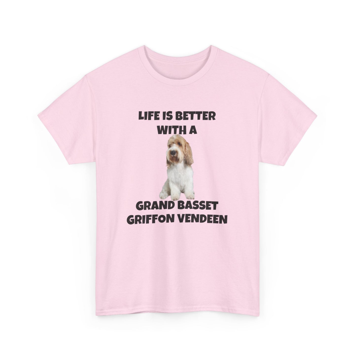 Grand Basset Griffon Vendeen, Grand Basset Griffon Vendeen Dog, Life is Better with a Grand Basset Griffon Vendeen, GBBV, Unisex Heavy Cotton Tee