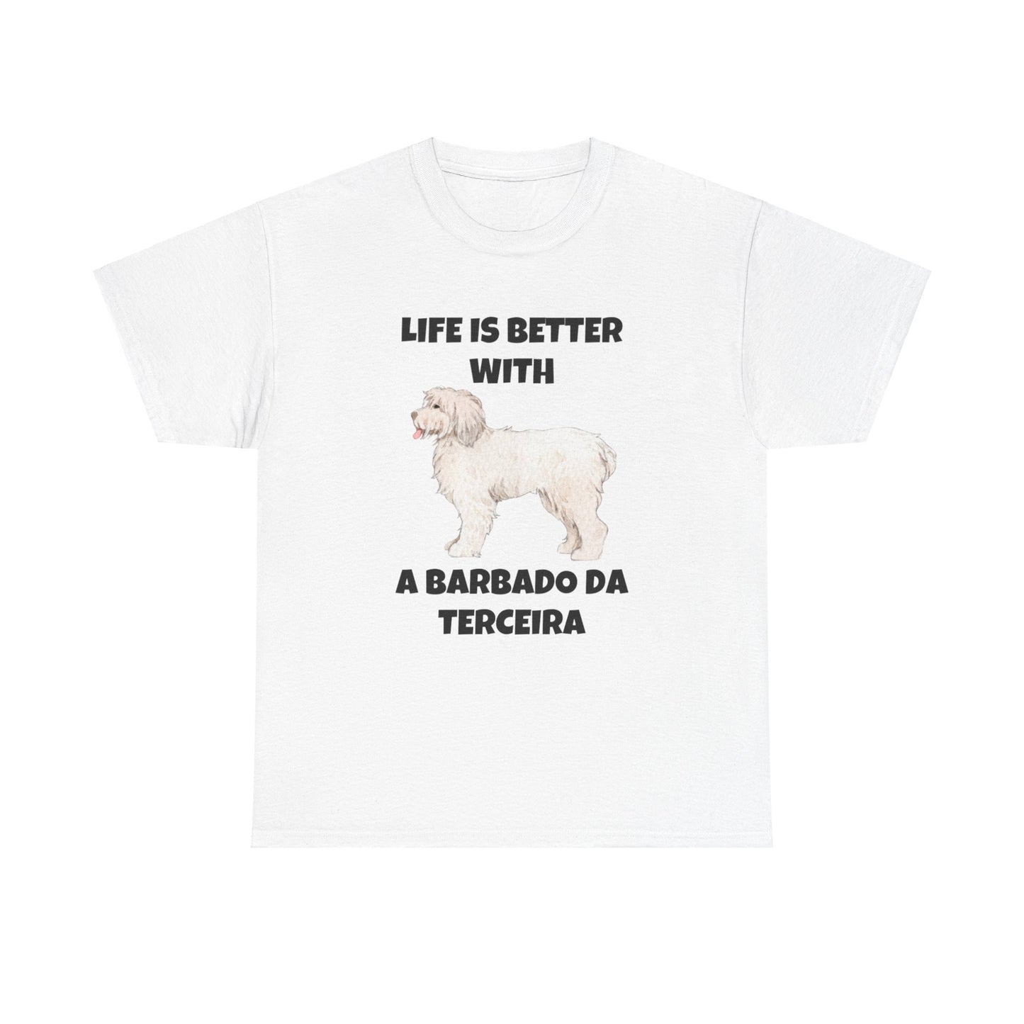 Barbado da Terceira, Barbado da Terceira Dog, Life is Better with a Barbado da Terceira, Unisex Heavy Cotton Tee