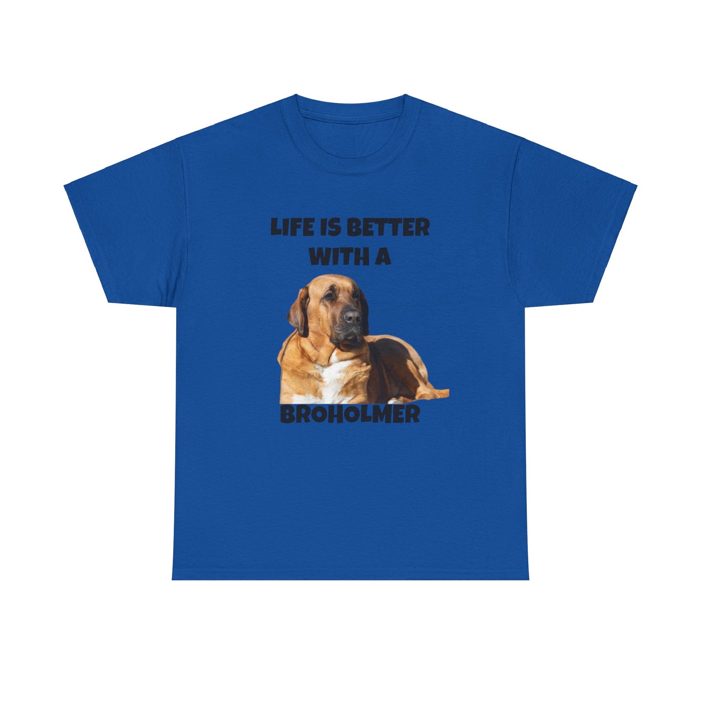 Broholmer, Broholmer Dog, Life is Better with a Broholmer, Unisex Heavy Cotton Tee