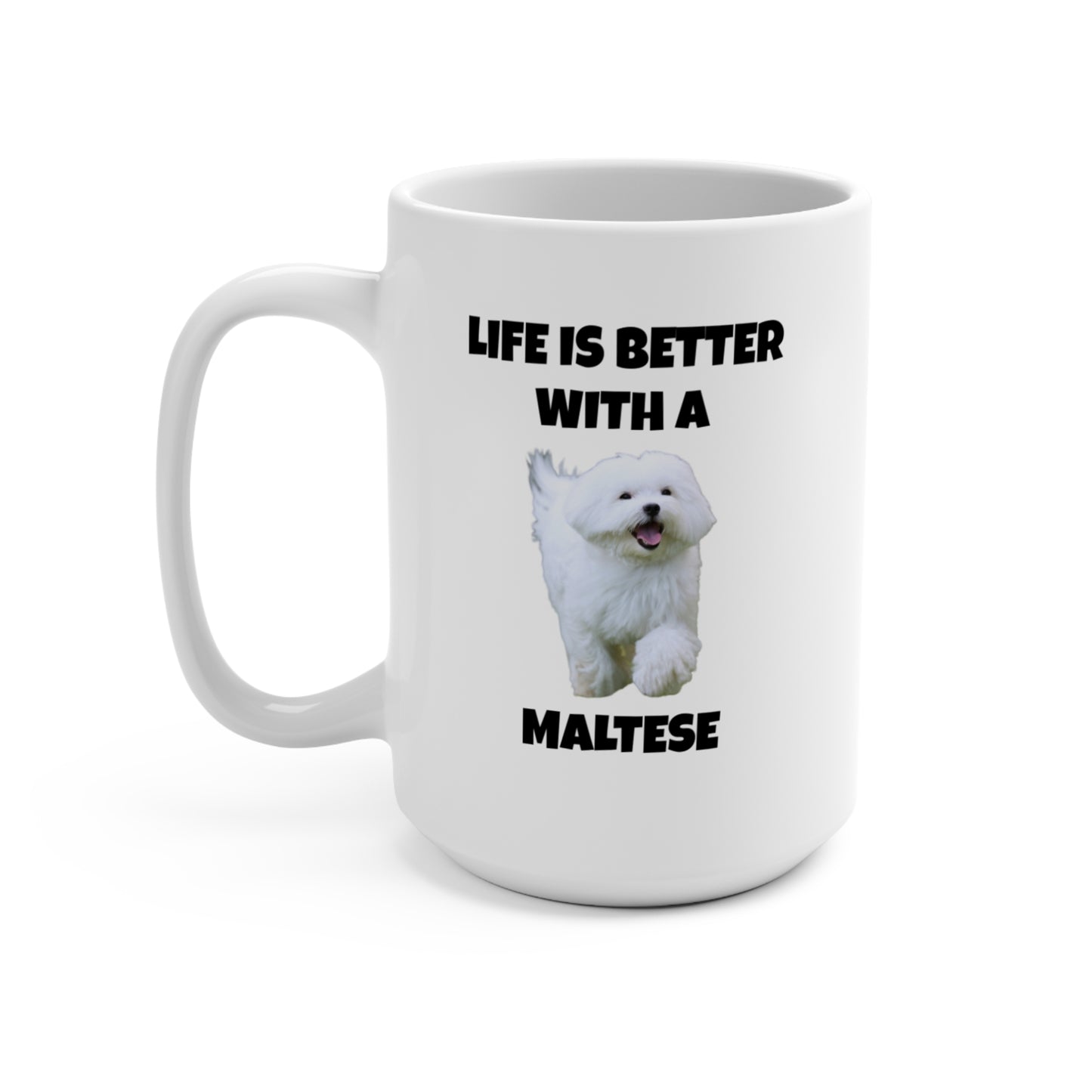 Maltese, Life is Better with a Maltese, Mug 15oz