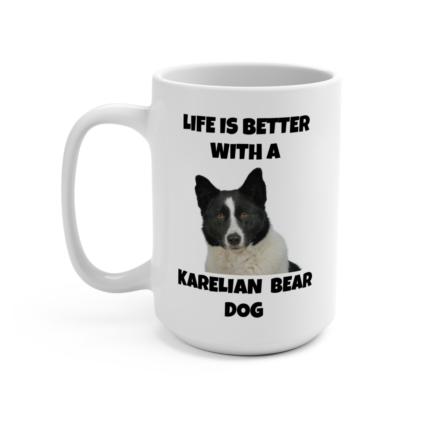 Karelian Bear Dog, Life is Better with a Karelian Bear Dog, Mug 15oz