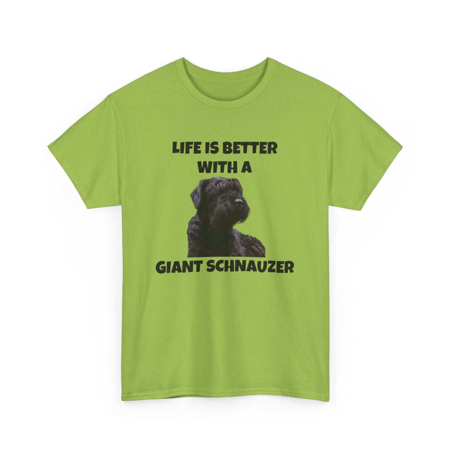 Giant Schnauzer, Giant Schnauzer Dog, Life is Better with a Giant Schnauzer, Unisex Heavy Cotton Tee