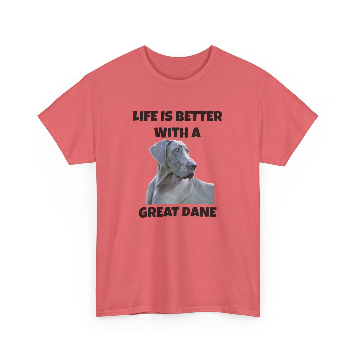 Great Dane, Great Dane Dog, Life is Better with a Great Dane, Unisex Heavy Cotton Tee