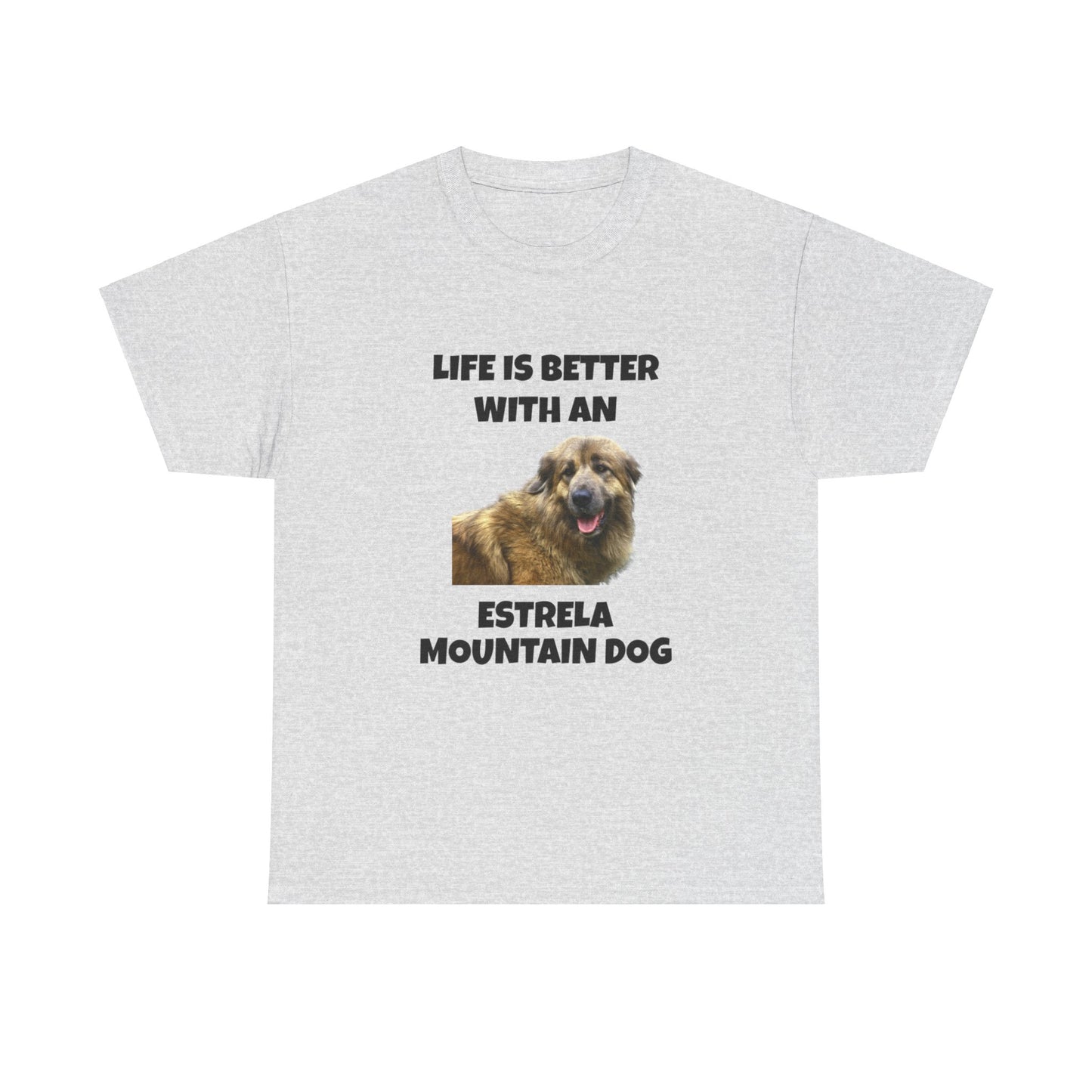 Estrela Mountain Dog, Life is Better with an Estrela Mountain Dog, Unisex Heavy Cotton Tee