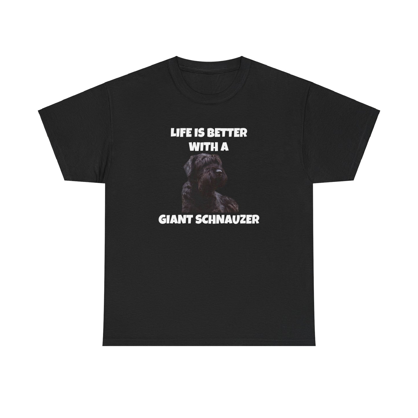 Giant Schnauzer, Giant Schnauzer Dog, Life is Better with a Giant Schnauzer,  Dark Unisex Heavy Cotton Tee