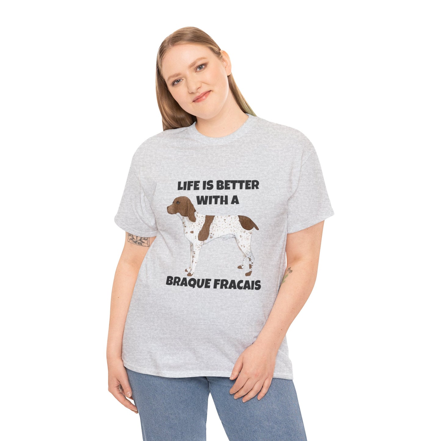 Braque Francais, Braque Francais Dog, Life is Better with a Braque Francais, Unisex Heavy Cotton Tee