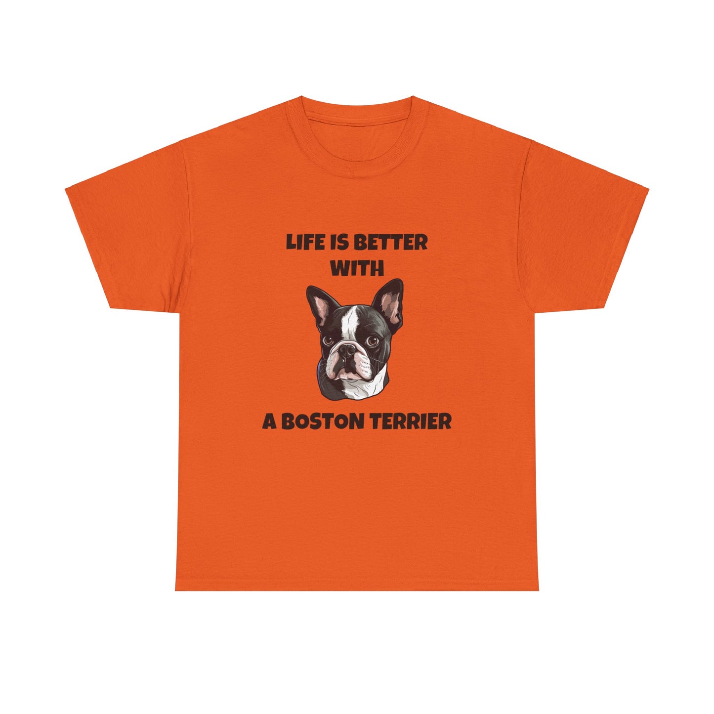 Boston Terrier, Boston Terrier Dog, Life is Better with a Boston Terrier, Unisex Heavy Cotton Tee