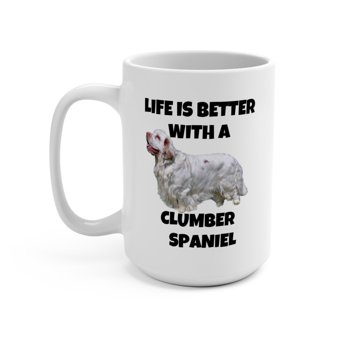 Clumber Spaniel, Life is Better with a Clumber Spaniel, Mug 15oz