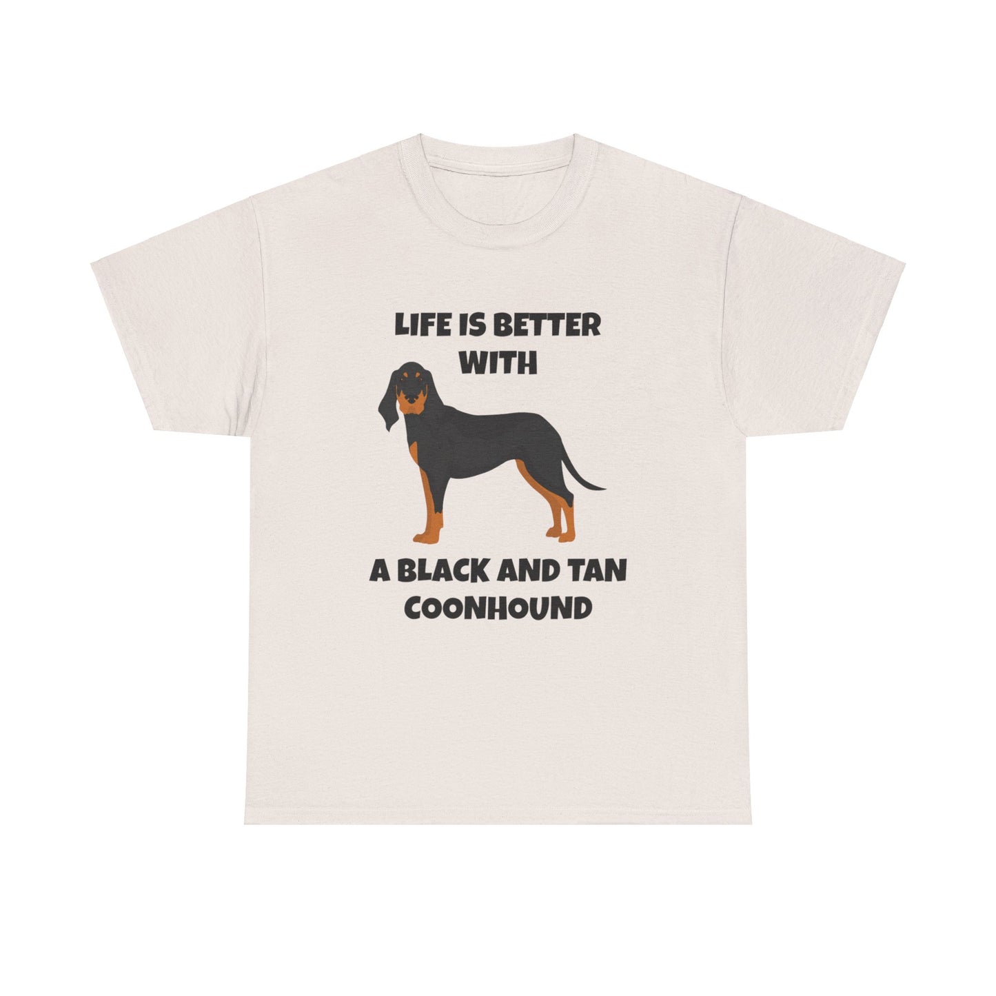 Black and Tan Coonhound, Black and Tan Coon Hound, Black and Tan Coon Hound Dog, Life is Better With a Black And Tan Coonhound, Unisex Heavy Cotton Tee