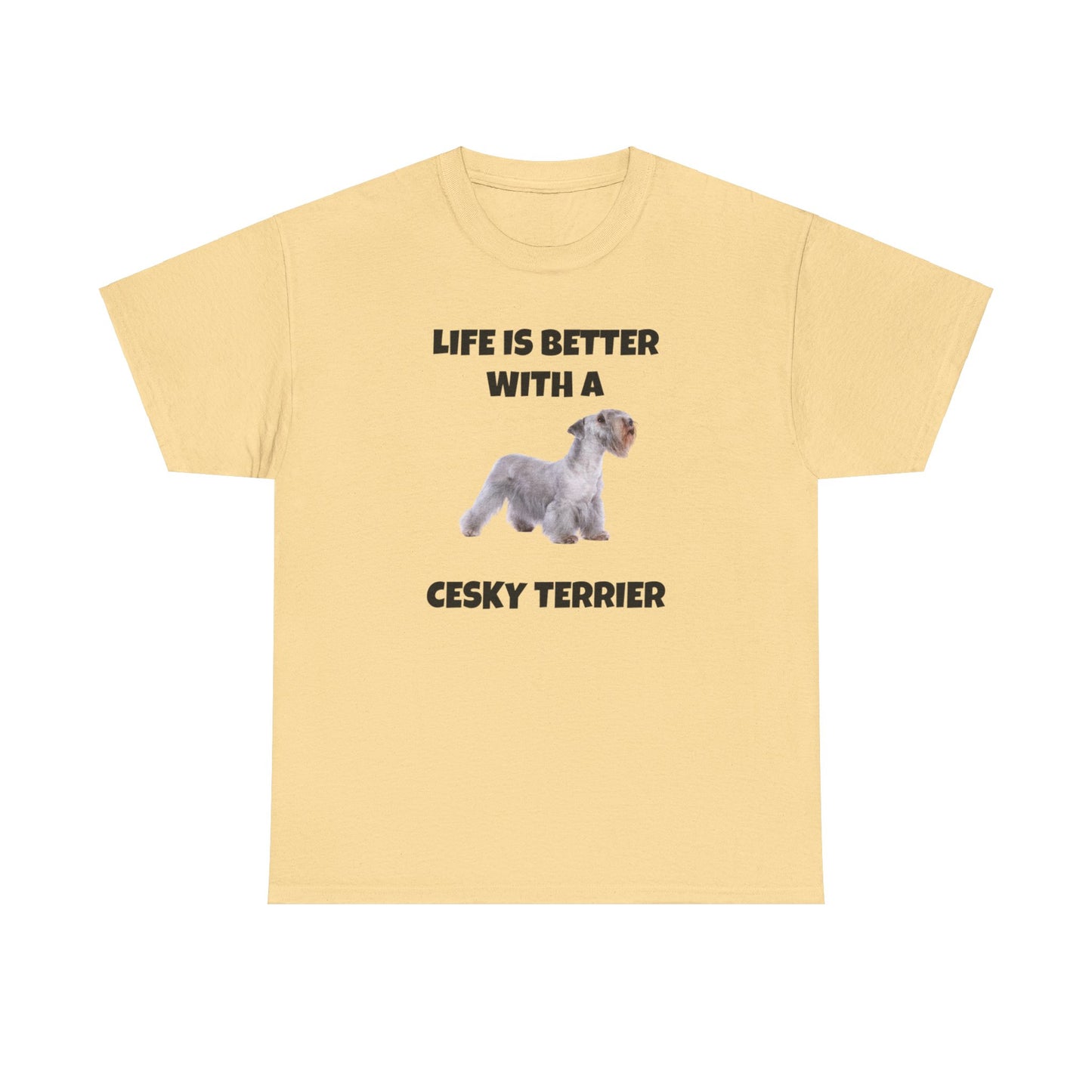 Cesky, Cesky Terrier Dog, Life is Better with a Cesky Terrier, Unisex Heavy Cotton Tee