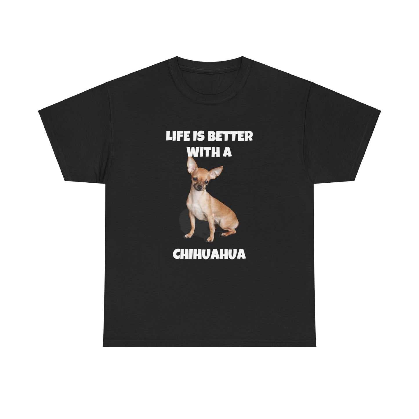 Chihuahua, Chihuahua Dog, Life is Better with a Chihuahua, Dark Unisex Heavy Cotton Tee