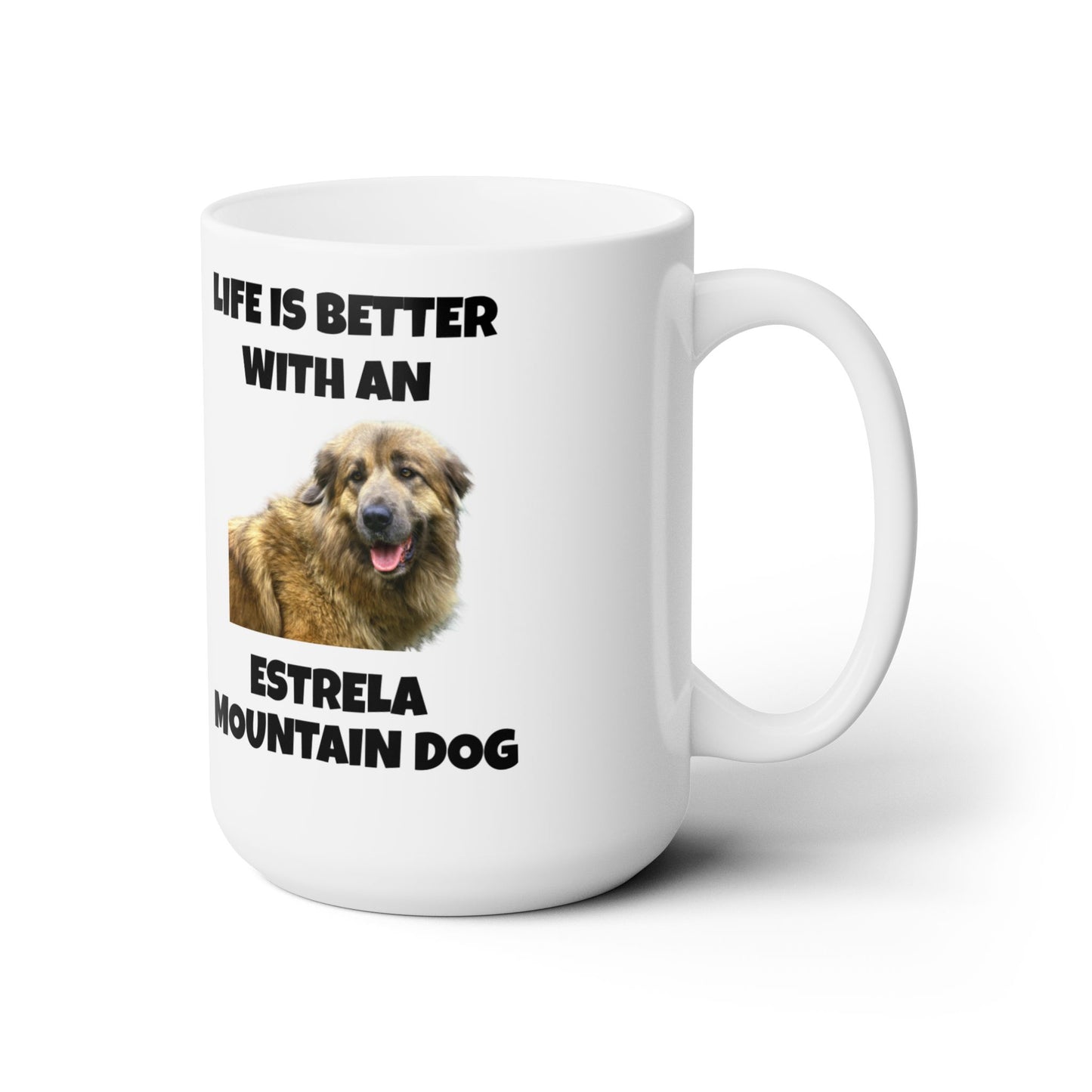 Estrela Mountain Dog, Life is Better with an Estrela Mountain Dog, Ceramic Mug 15oz