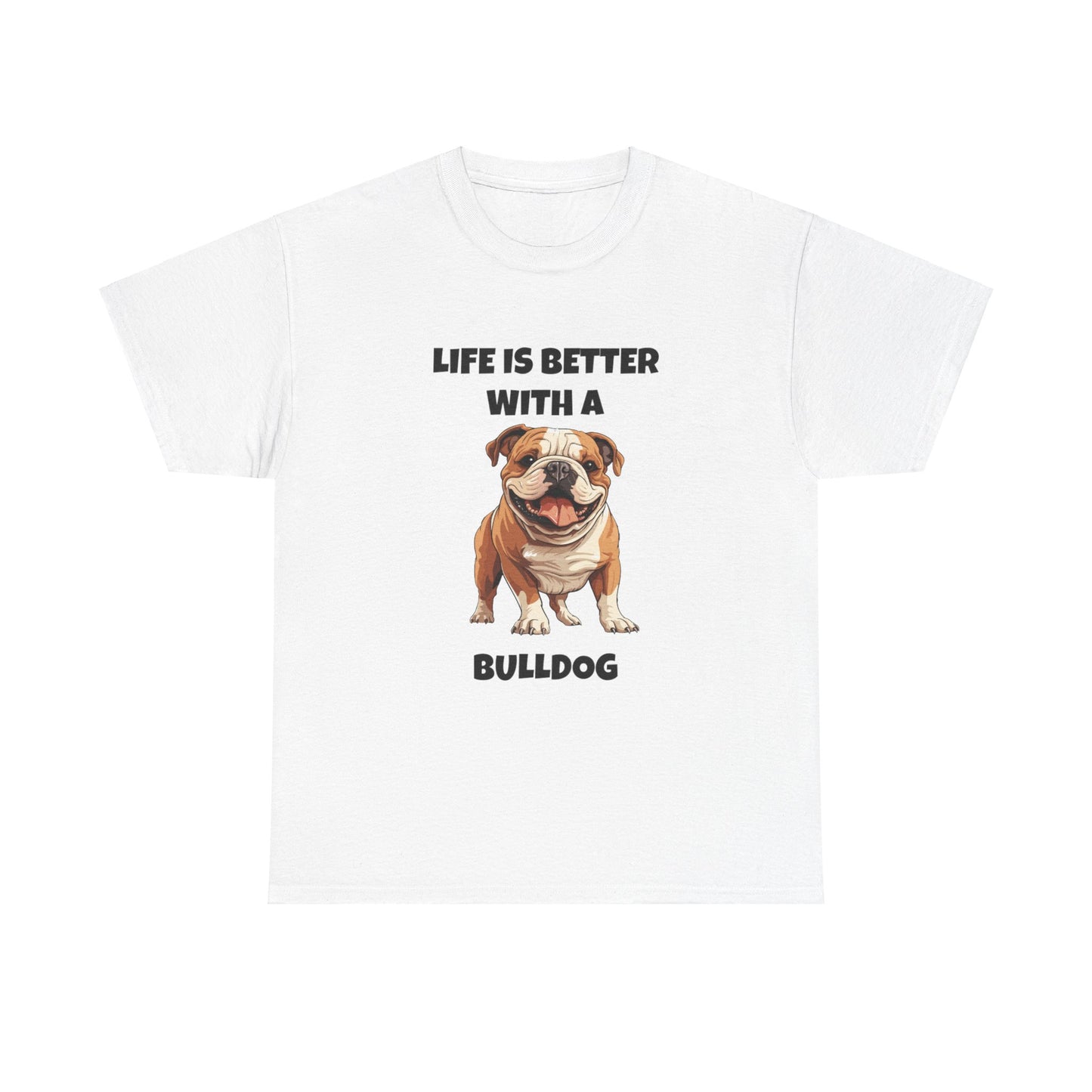 BullDog, Bull Dog, Life is Better with a Bulldog, Unisex Heavy Cotton Tee