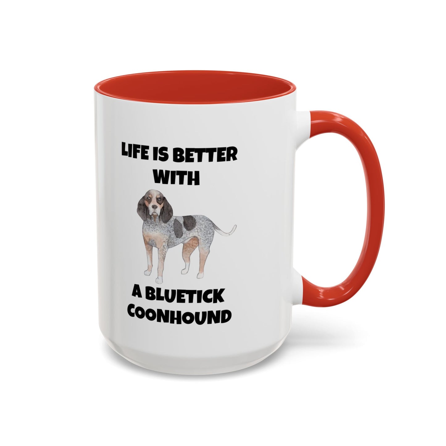 Bluetick Coonhound, Bluetick Coonhound Dog, Life is Better with a Bluetick Coonhound, Accent Coffee Mug (11, 15oz)