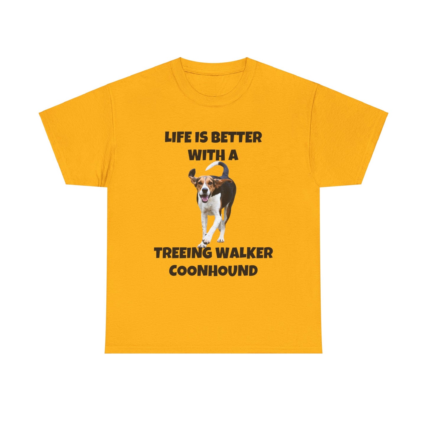 Treeing Walker Coonhound, Treeing Walker, Life is Better with a Treeing Walker Coonhound, Unisex Heavy Cotton Tee