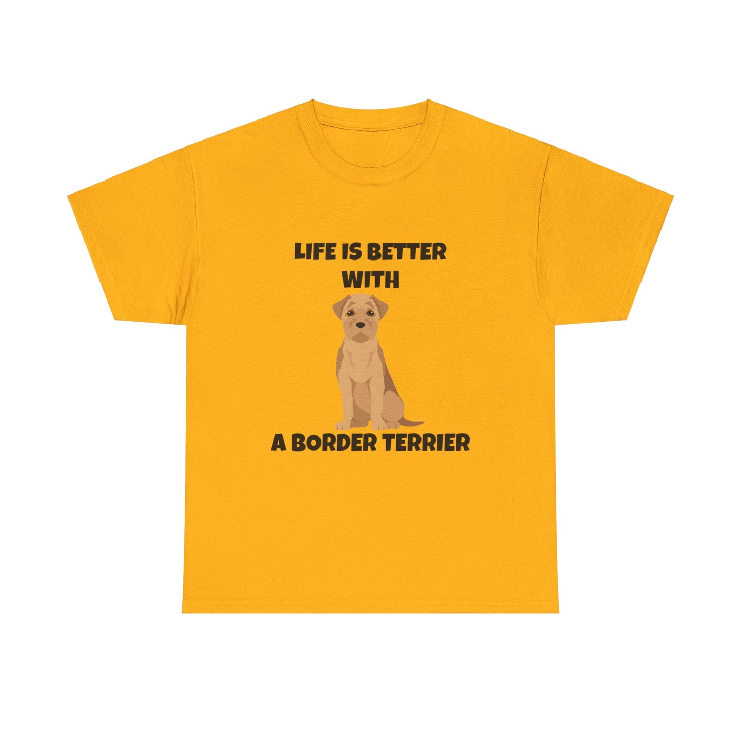 Border Terrier, Border Terrier Dog, Life is Better with a Border Terrier, Unisex Heavy Cotton Tee