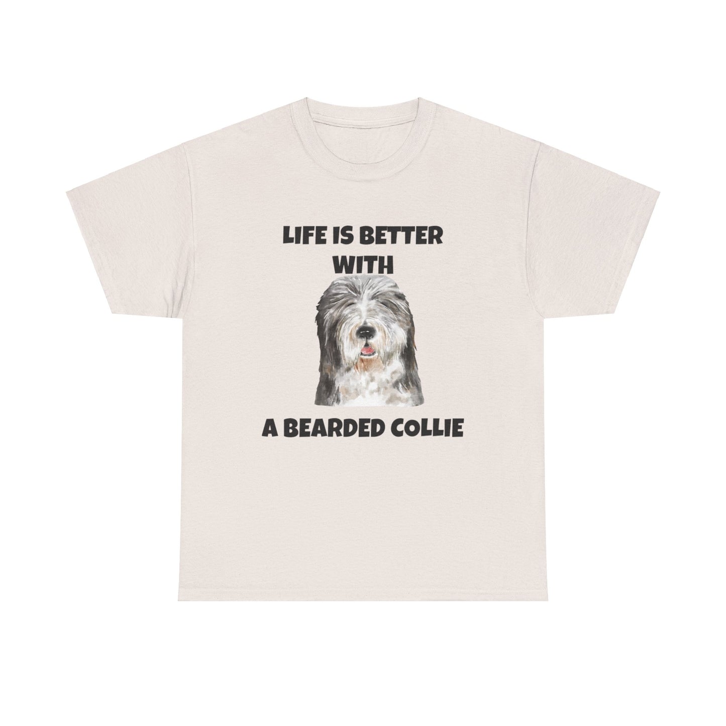 Bearded Collie, Life is Better With A Bearded Collie Unisex Heavy Cotton Tee