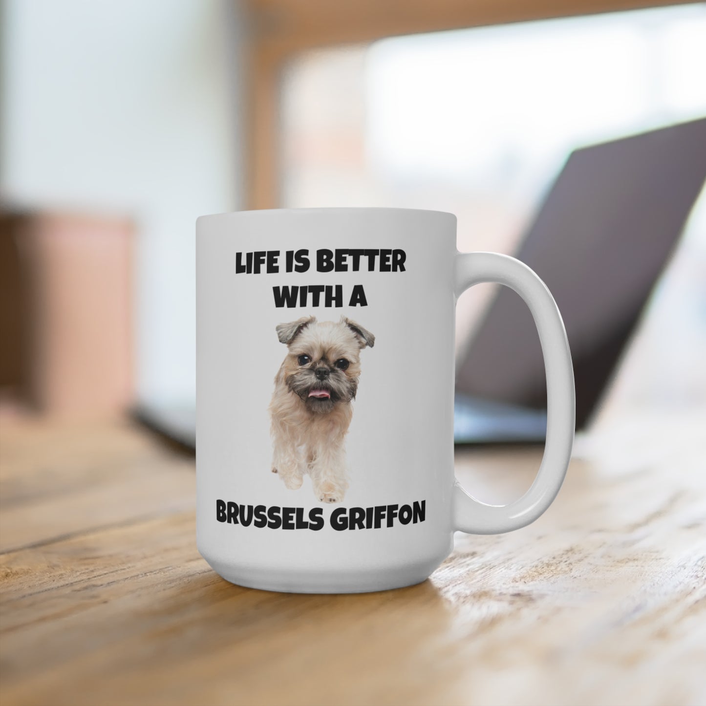 Brussels Griffon, Brussels Griffon Dog, Life is Better with a Brussels Griffon, Mug 15oz