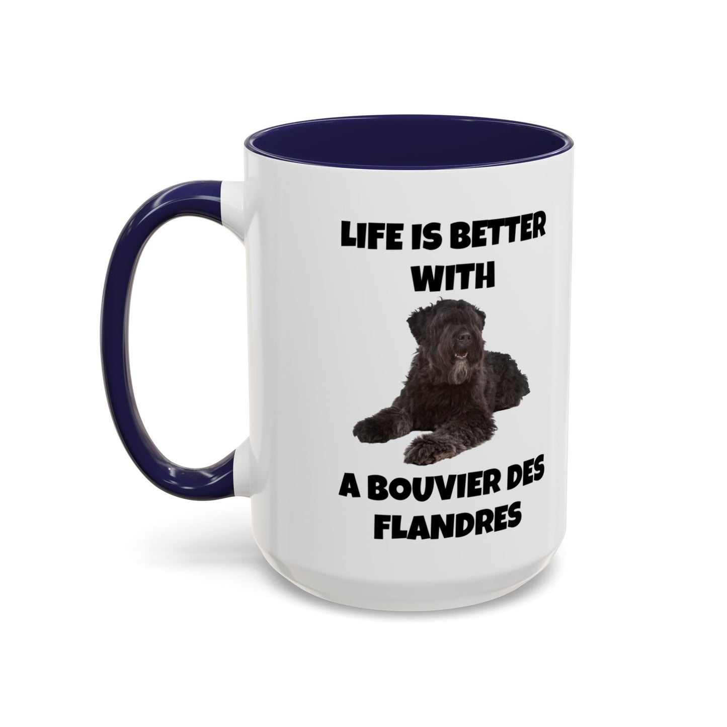 Bouvier des Flandres, Bouvier des Flandres Dog,  Life is Better with a Bouvier des Flandres, Accent Coffee Mug (11, 15oz)