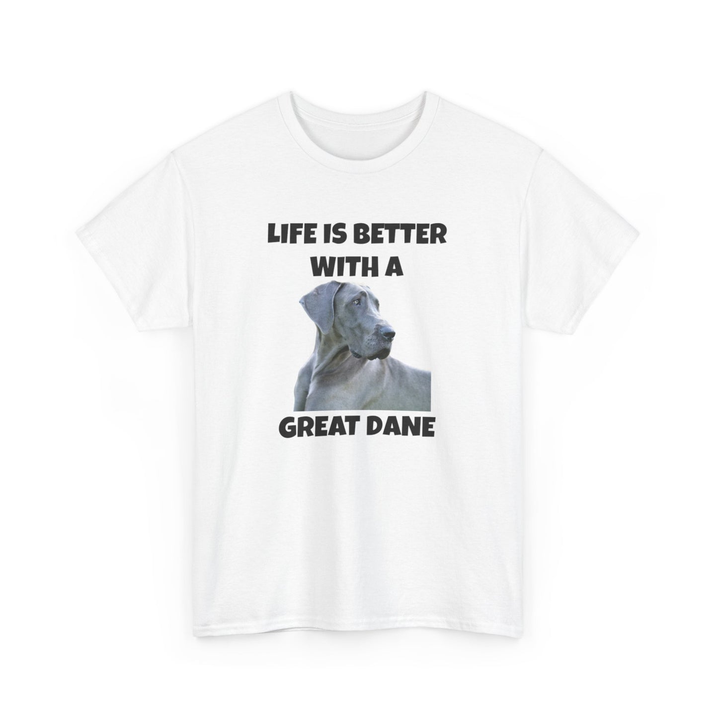 Great Dane, Great Dane Dog, Life is Better with a Great Dane, Unisex Heavy Cotton Tee