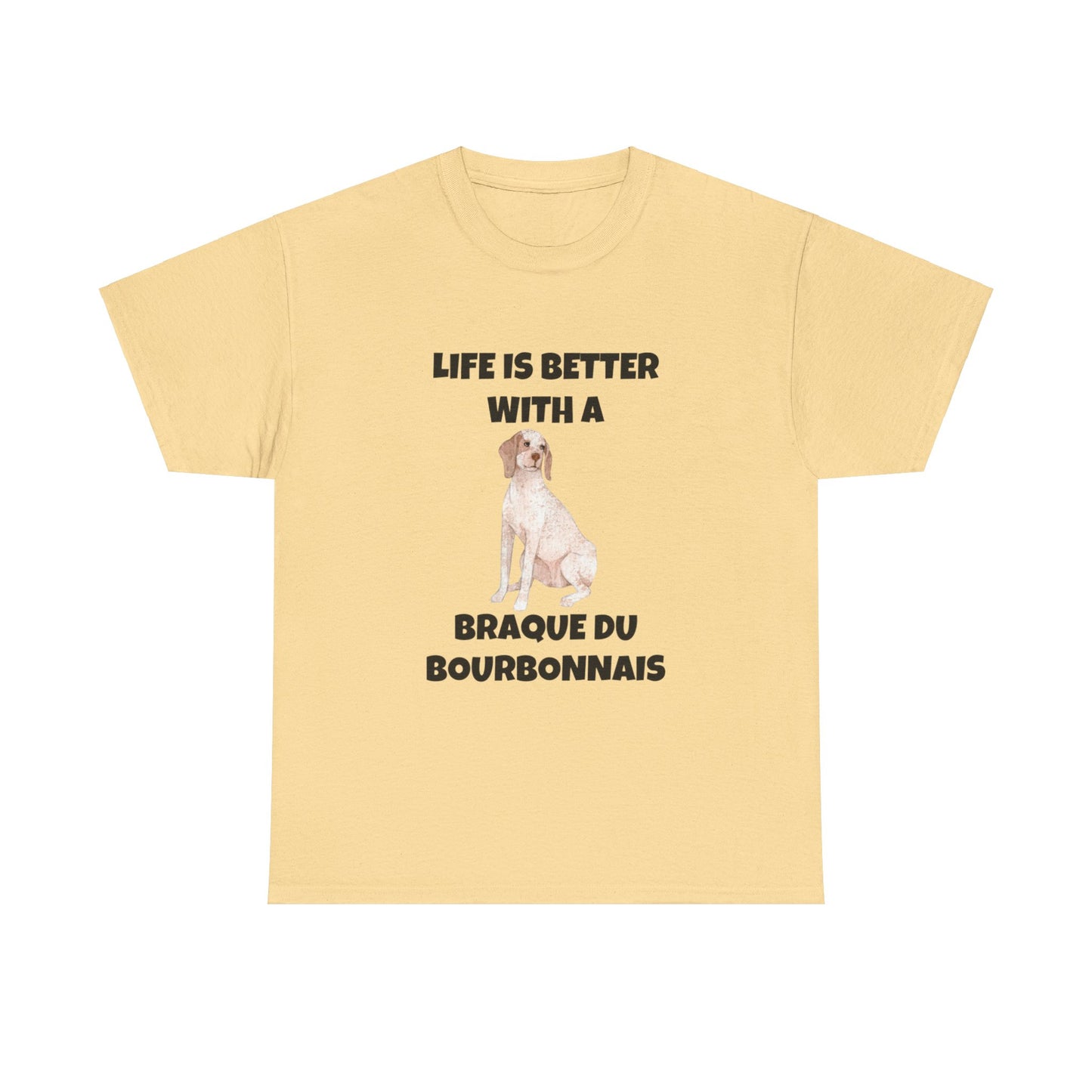 Braque du Bourbonnais, Braque du Bourbonnais Dog, Life is Better with a Braque du Bourbonnais, Unisex Heavy Cotton Tee