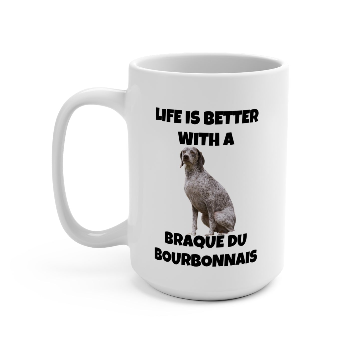 Braque du Bourbonnais, Life is Better with a Braque du Bourbonnais, Mug 15oz