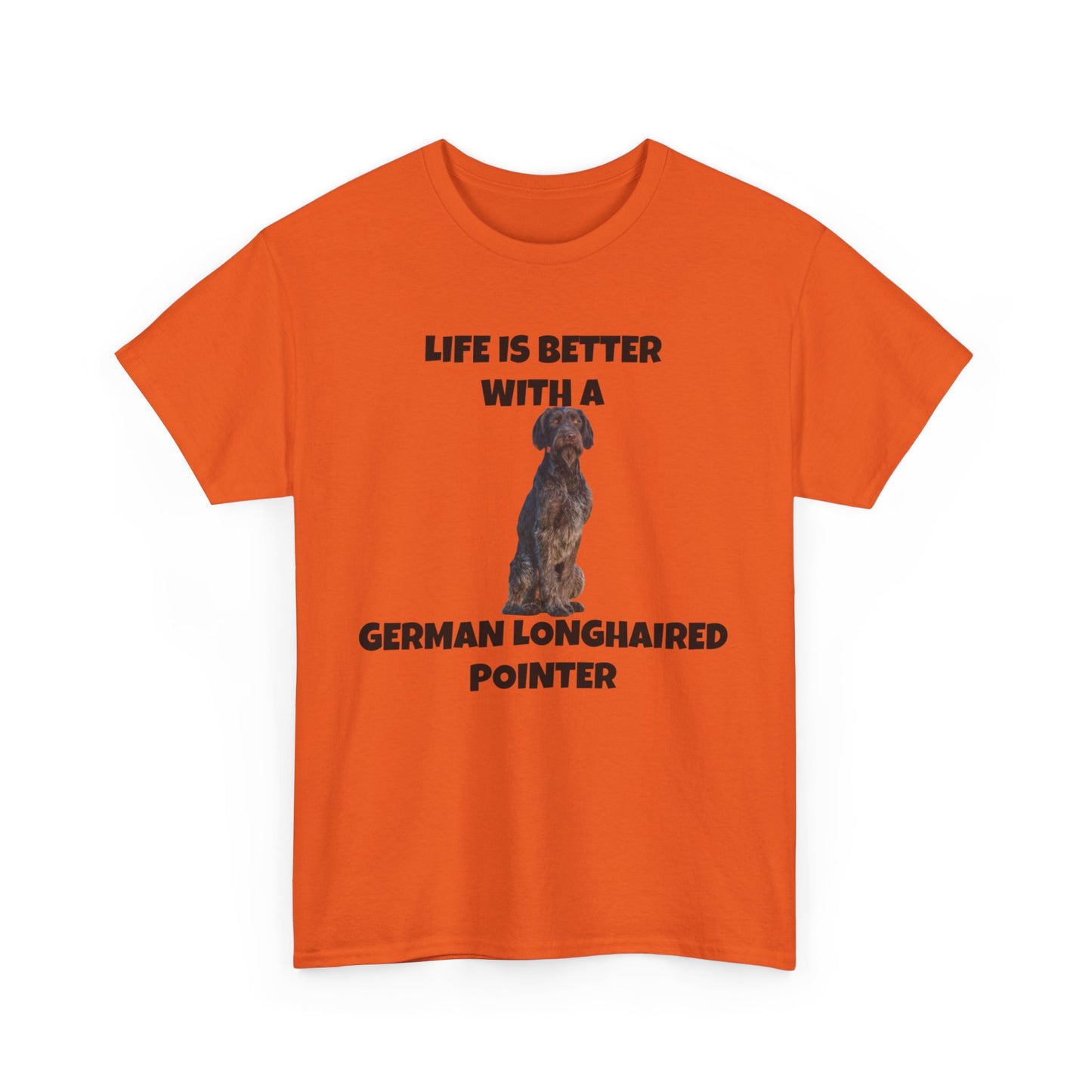 German Longhaired Pointer, German Longhaired Pointer Dog, Life is Better with a German Longhaired Pointer, Unisex Heavy Cotton Tee