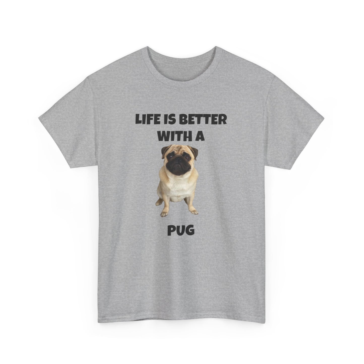 Pug, Pug Dog, Life is Better with a Pug, Unisex Heavy Cotton Tee