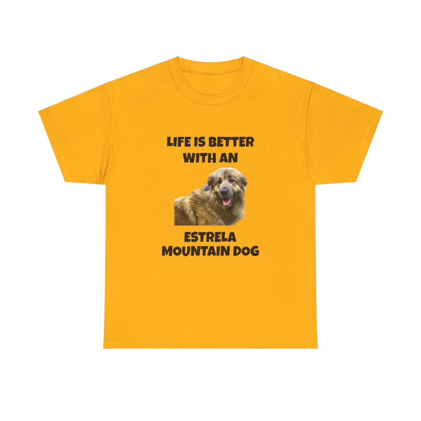 Estrela Mountain Dog, Life is Better with an Estrela Mountain Dog, Unisex Heavy Cotton Tee